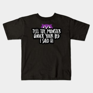 Tell the Monster Under Your Bed I Said Hi Kids T-Shirt